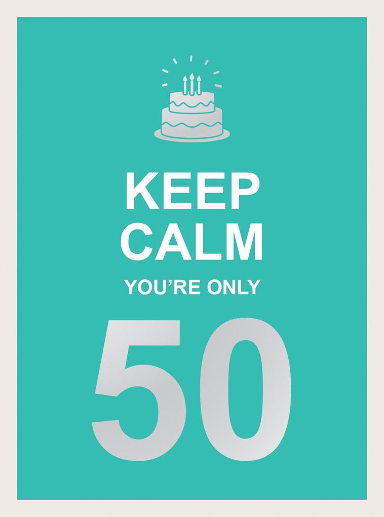 Keep Calm You‘re Only 50