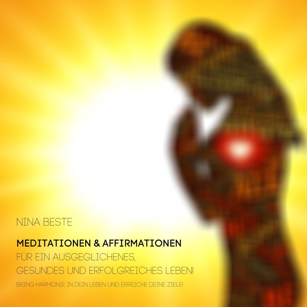 Harmonie-Serie: Meditationen&Affirmationen für ein ausgeglichenes gesundes und erfolgreiches Leben!