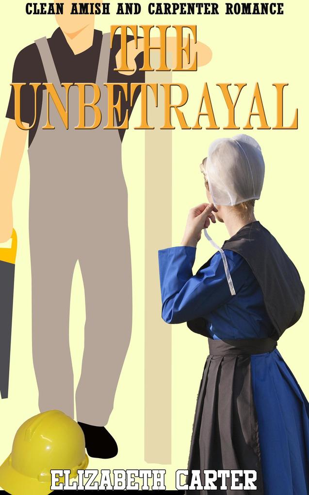 The Unbetrayal: Amish and Carpenter Romance