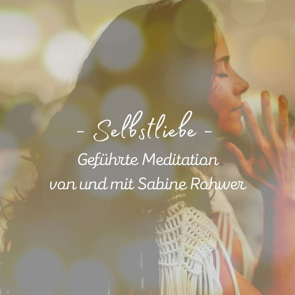 Geführte Meditation: Selbstliebe Meditation