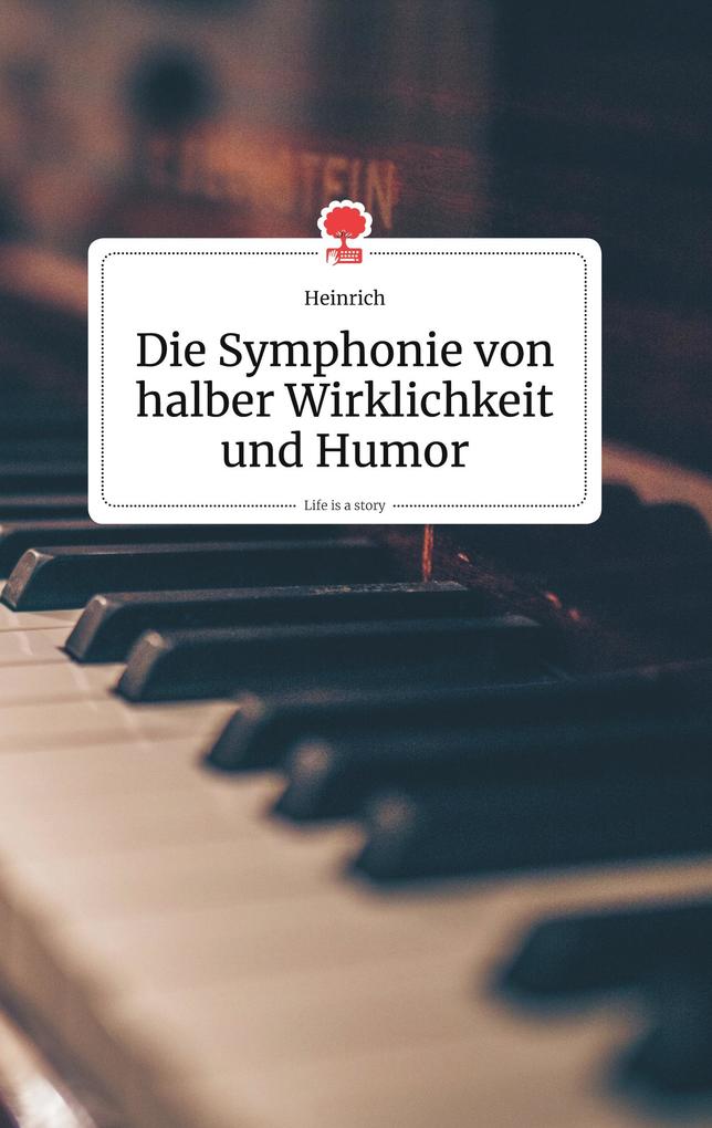 Image of Die Symphonie von halber Wirklichkeit und Humor. Life is a Story - story.one