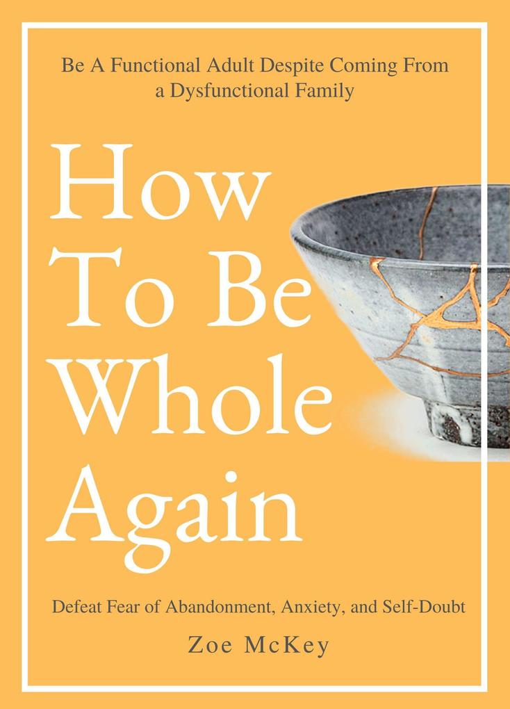 How to Be Whole Again (Emotional Maturity #2)