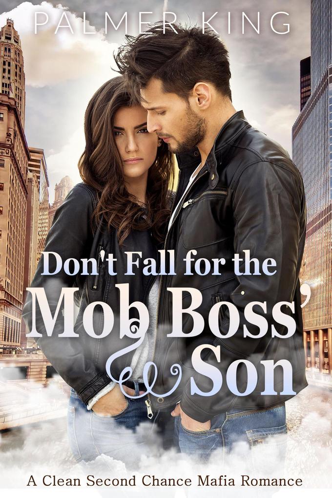 Don‘t Fall for the Mob Boss‘ Son: A Clean Second Chance Mafia Romance (Take My Advice #4)