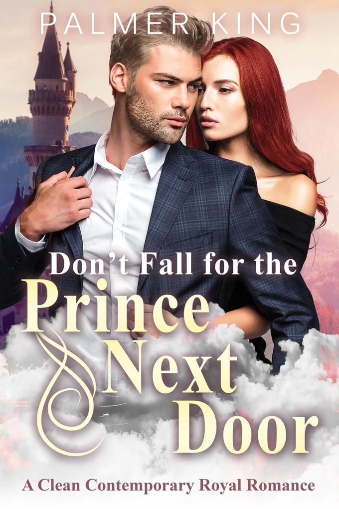 Don‘t Fall for the Prince Next Door: A Clean Contemporary Royal Romance (Take My Advice #2)