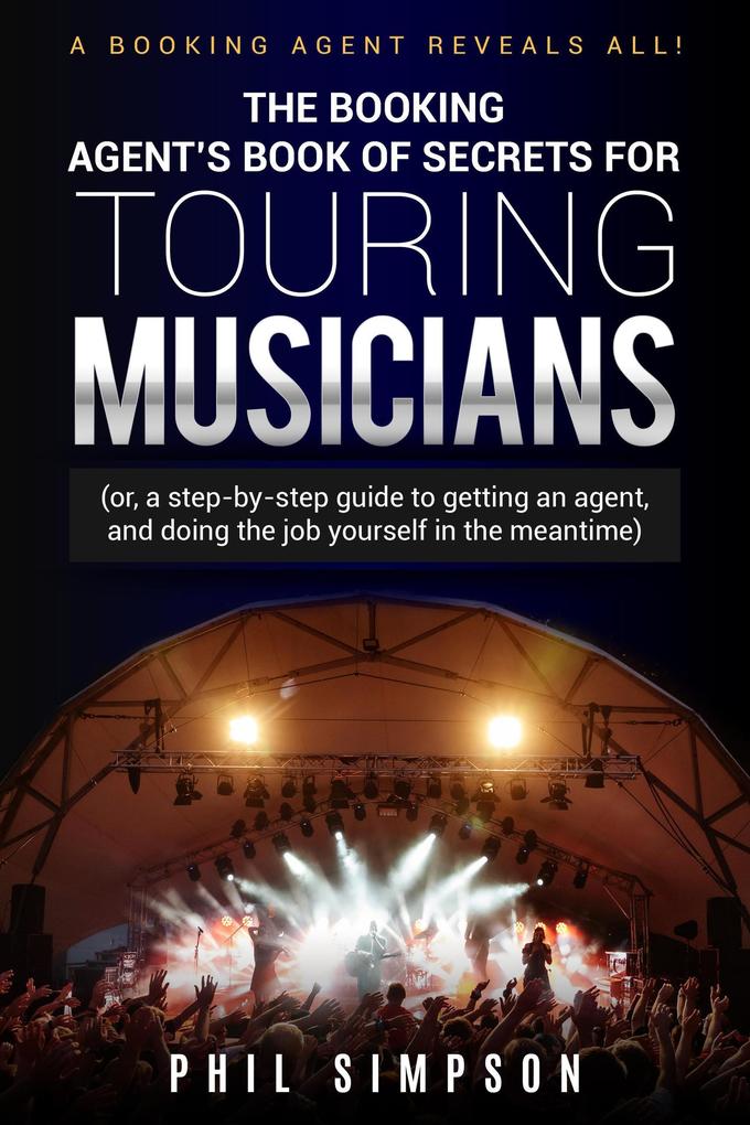 The Booking Agent‘s Book of Secrets for Touring Musicians