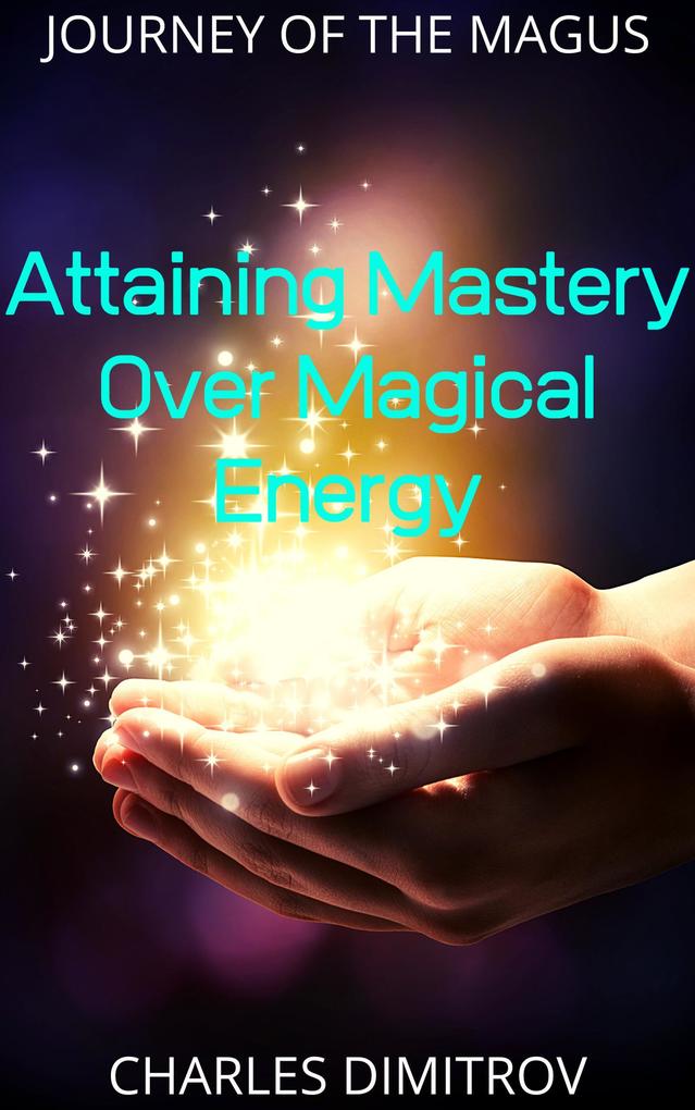 Attaining Mastery Over Magical Energy (Journey of the Magus #2)