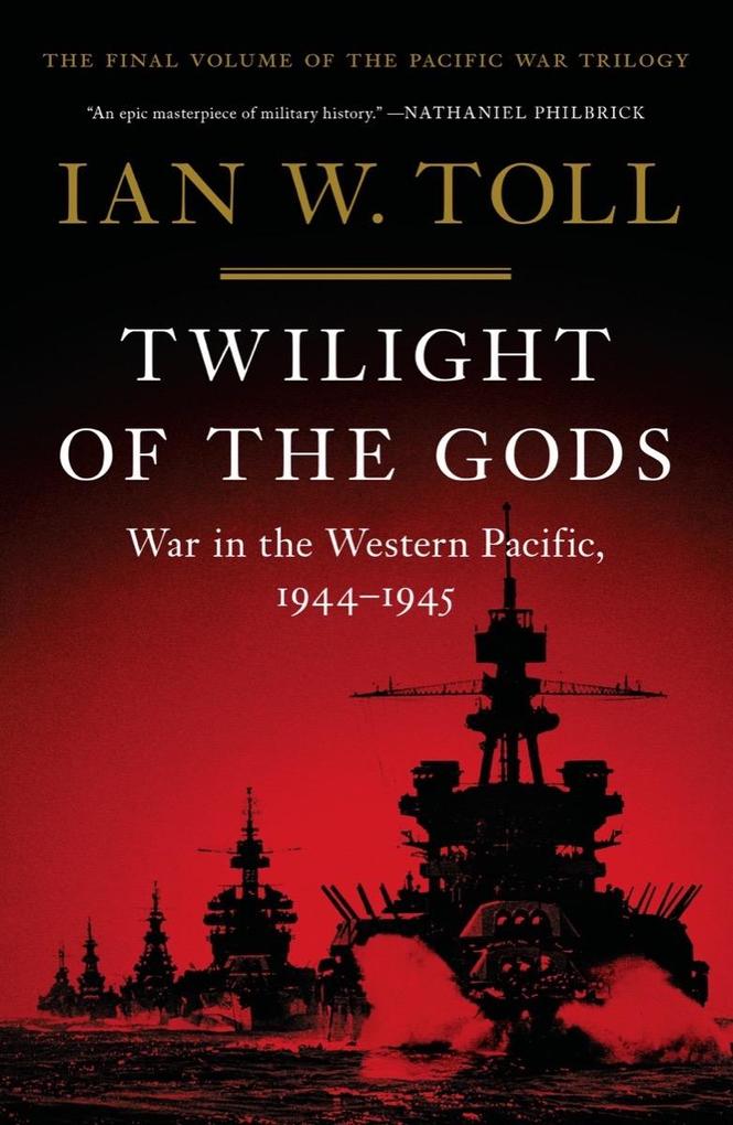 Twilight of the Gods: War in the Western Pacific 1944-1945 (Vol. 3) (The Pacific War Trilogy)