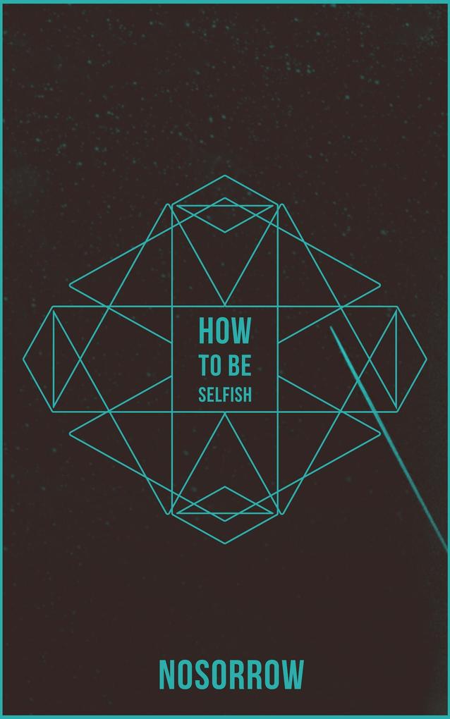 How To Be Selfish