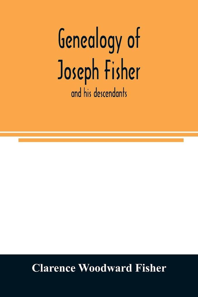 Genealogy of Joseph Fisher and his descendants and of the allied families of Farley Farlee Fetterman Pitner Reeder and Shipman