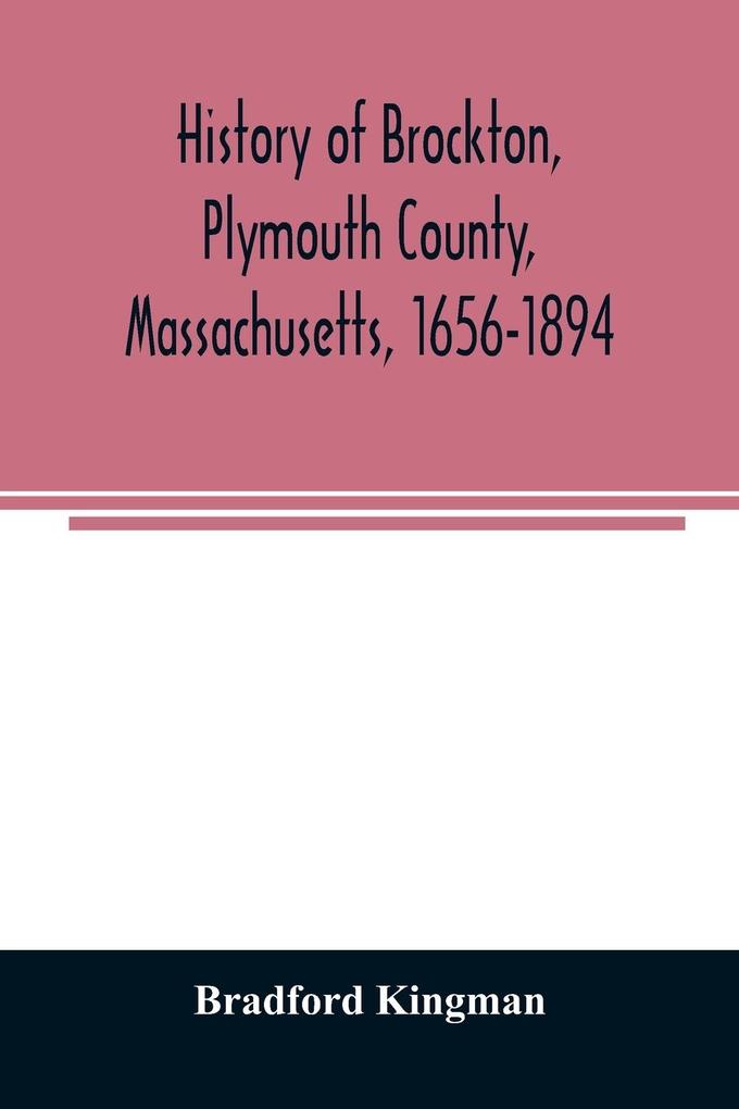 History of Brockton Plymouth County Massachusetts 1656-1894