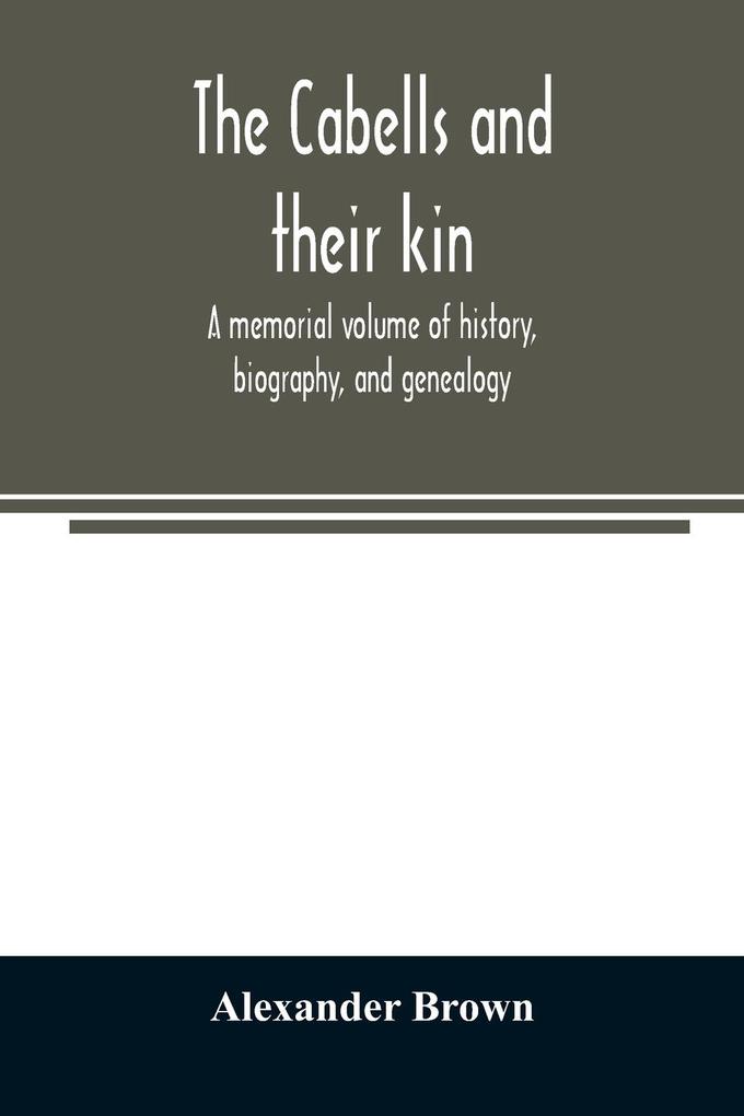 The Cabells and their kin. A memorial volume of history biography and genealogy
