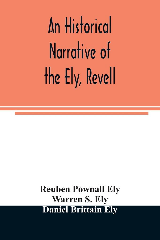 An historical narrative of the Ely Revell and Stacye families who were among the founders of Trenton and Burlington in the province of West Jersey 1678-1683 with the genealogy of the Ely descendants in America