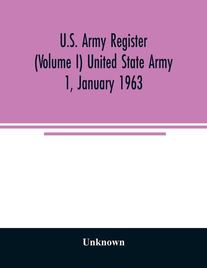 U.S. Army register (Volume I) United State Army 1 January 1963