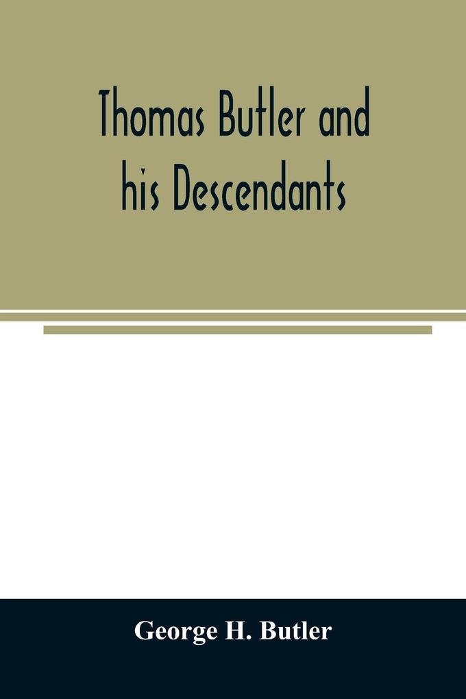 Thomas Butler and his descendants. A genealogy of the descendants of Thomas and Elizabeth Butler of Butler‘s Hill South Berwick Me. 1674-1886