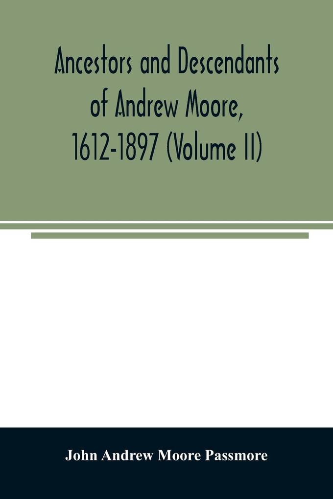 Ancestors and descendants of Andrew Moore 1612-1897 (Volume II)