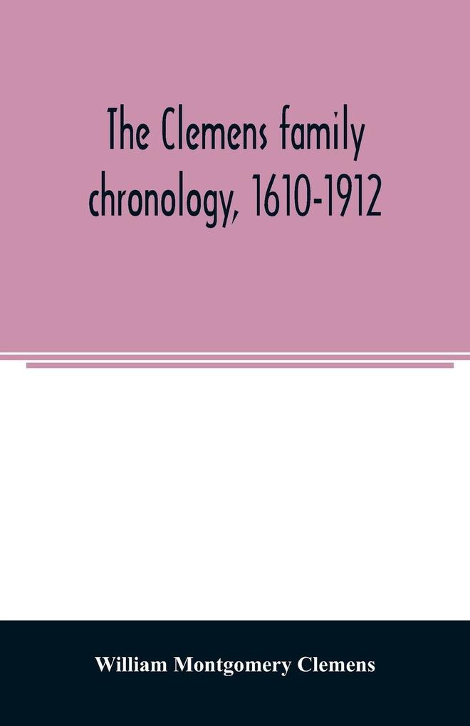 The Clemens family chronology 1610-1912