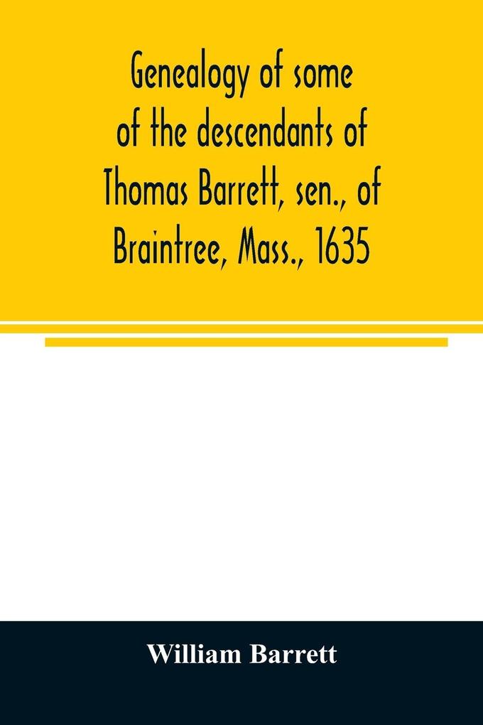 Genealogy of some of the descendants of Thomas Barrett sen. of Braintree Mass. 1635