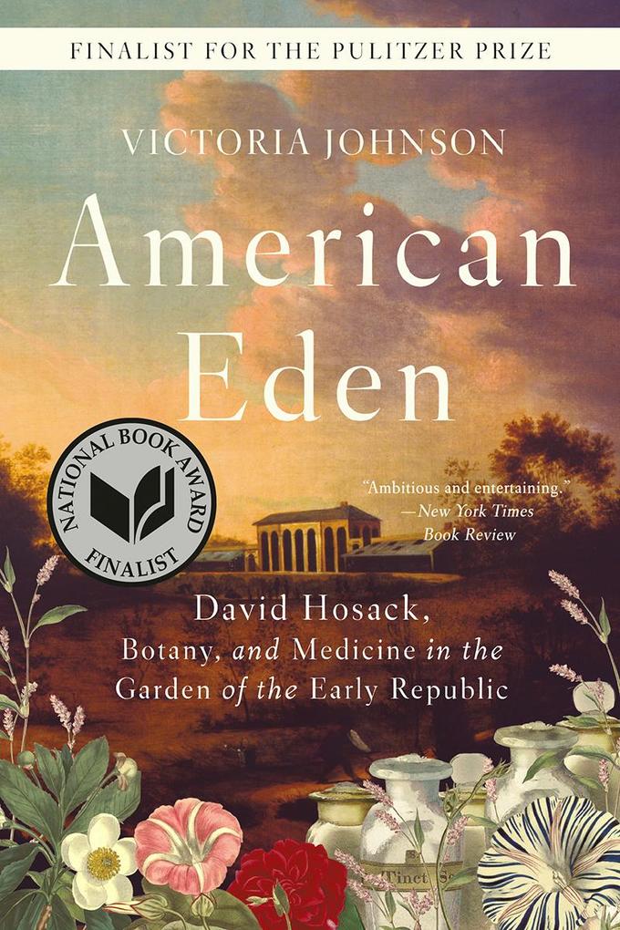 American Eden: David Hosack Botany and Medicine in the Garden of the Early Republic