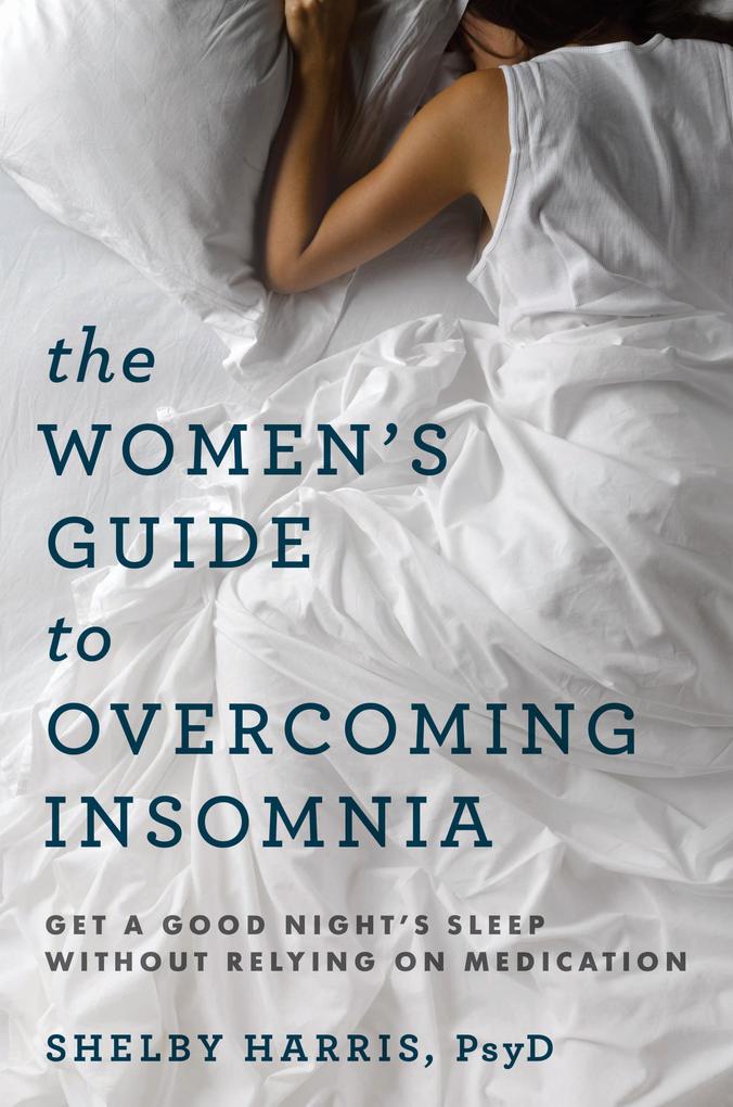 The Women‘s Guide to Overcoming Insomnia: Get a Good Night‘s Sleep Without Relying on Medication