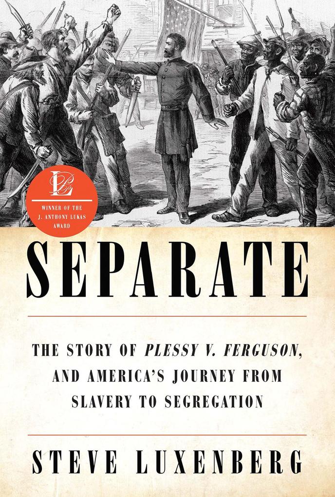 Separate: The Story of Plessy v. Ferguson and America‘s Journey from Slavery to Segregation