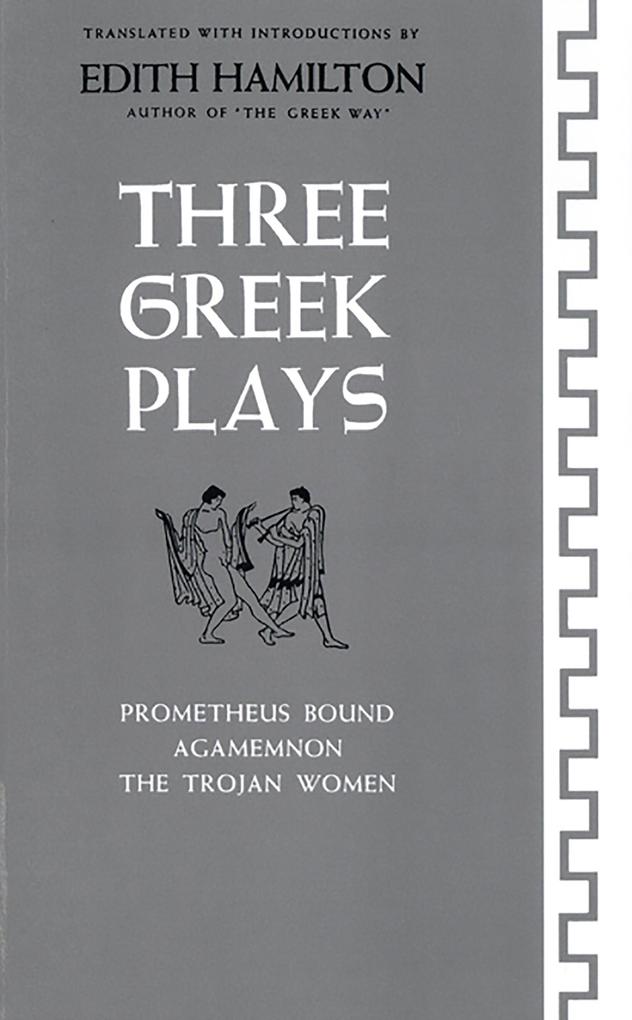 Three Greek Plays: Prometheus Bound Agamemnon The Trojan Women