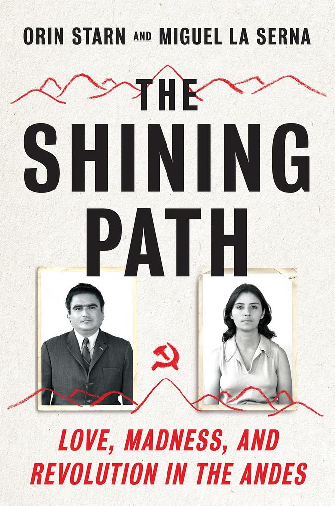 The Shining Path: Love Madness and Revolution in the Andes