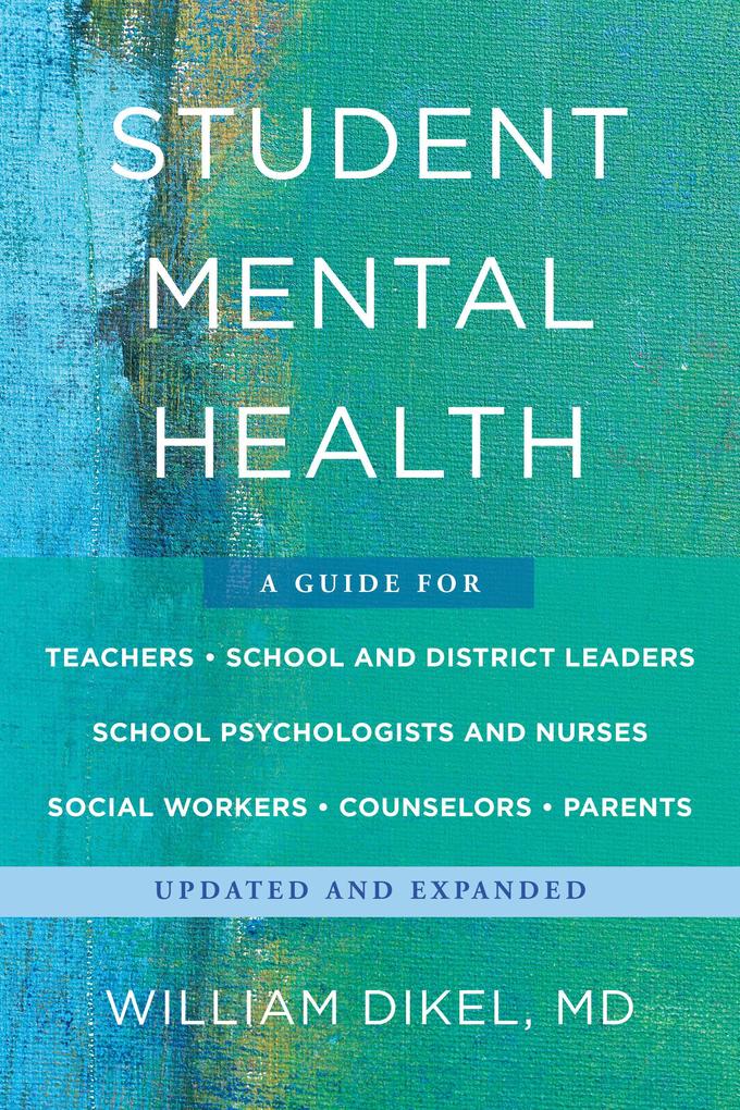 Student Mental Health: A Guide For Teachers School and District Leaders School Psychologists and Nurses Social Workers Counselors and Parents