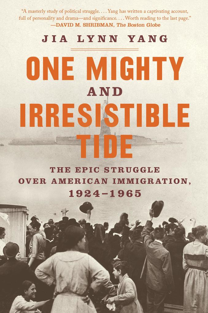 One Mighty and Irresistible Tide: The Epic Struggle Over American Immigration 1924-1965