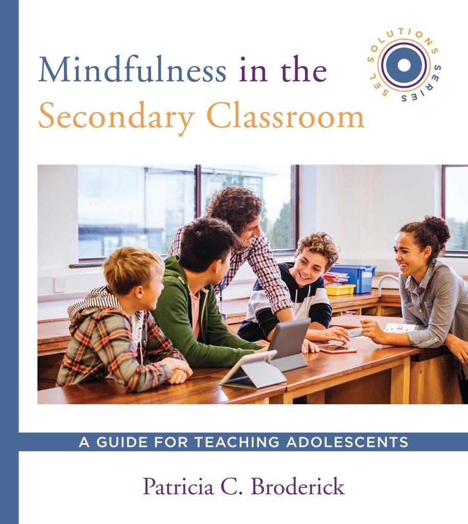 Mindfulness in the Secondary Classroom: A Guide for Teaching Adolescents (SEL Solutions Series) (Social and Emotional Learning Solutions)