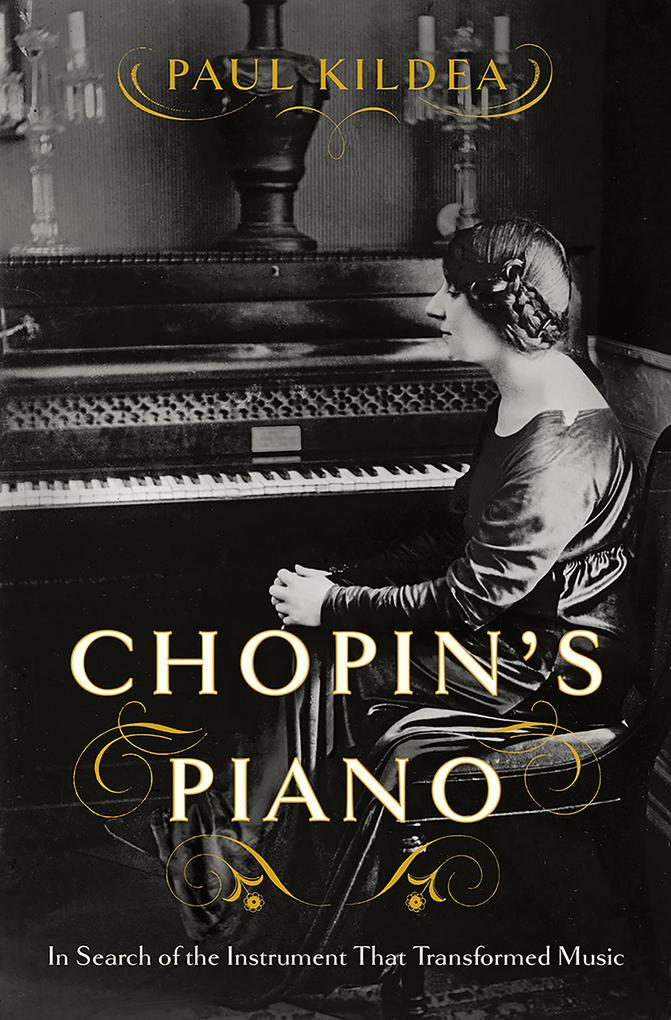 Chopin‘s Piano: In Search of the Instrument that Transformed Music