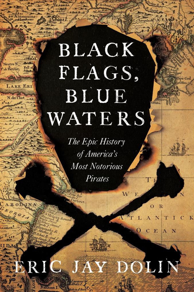 Black Flags Blue Waters: The Epic History of America‘s Most Notorious Pirates