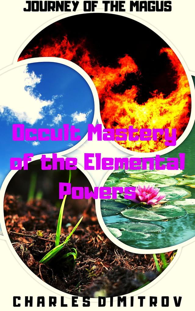 Occult Mastery of the Elemental Powers (Journey of the Magus #3)