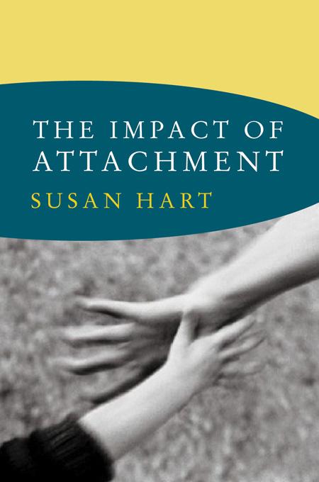 The Impact of Attachment (Norton Series on Interpersonal Neurobiology)