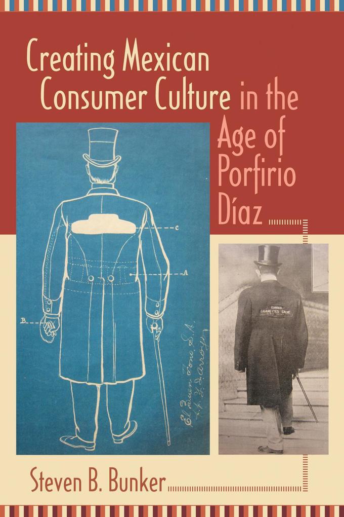 Creating Mexican Consumer Culture in the Age of Porfirio Díaz