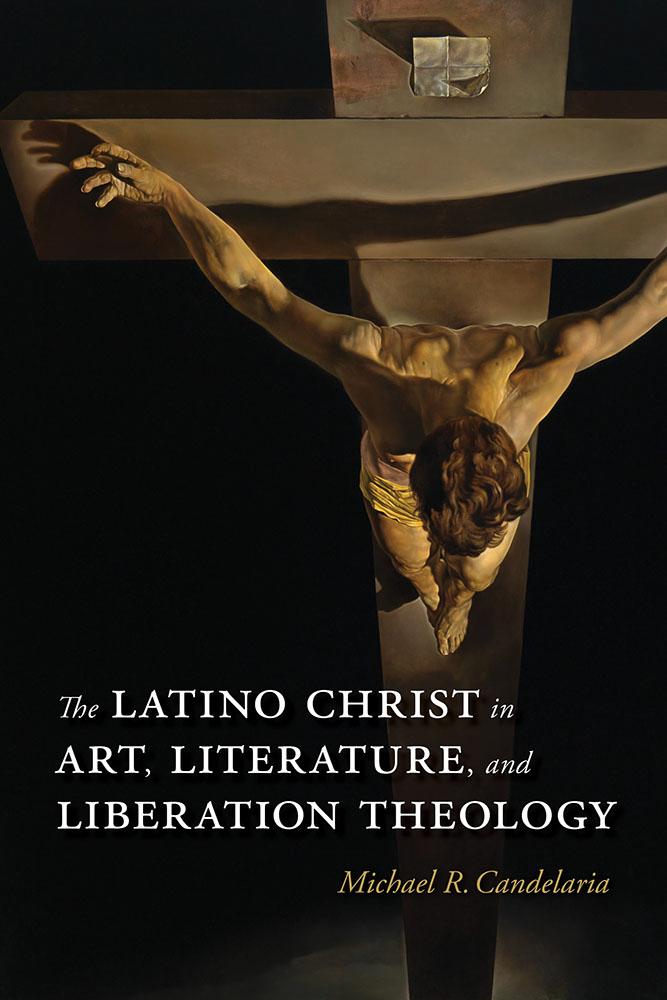 The Latino Christ in Art Literature and Liberation Theology