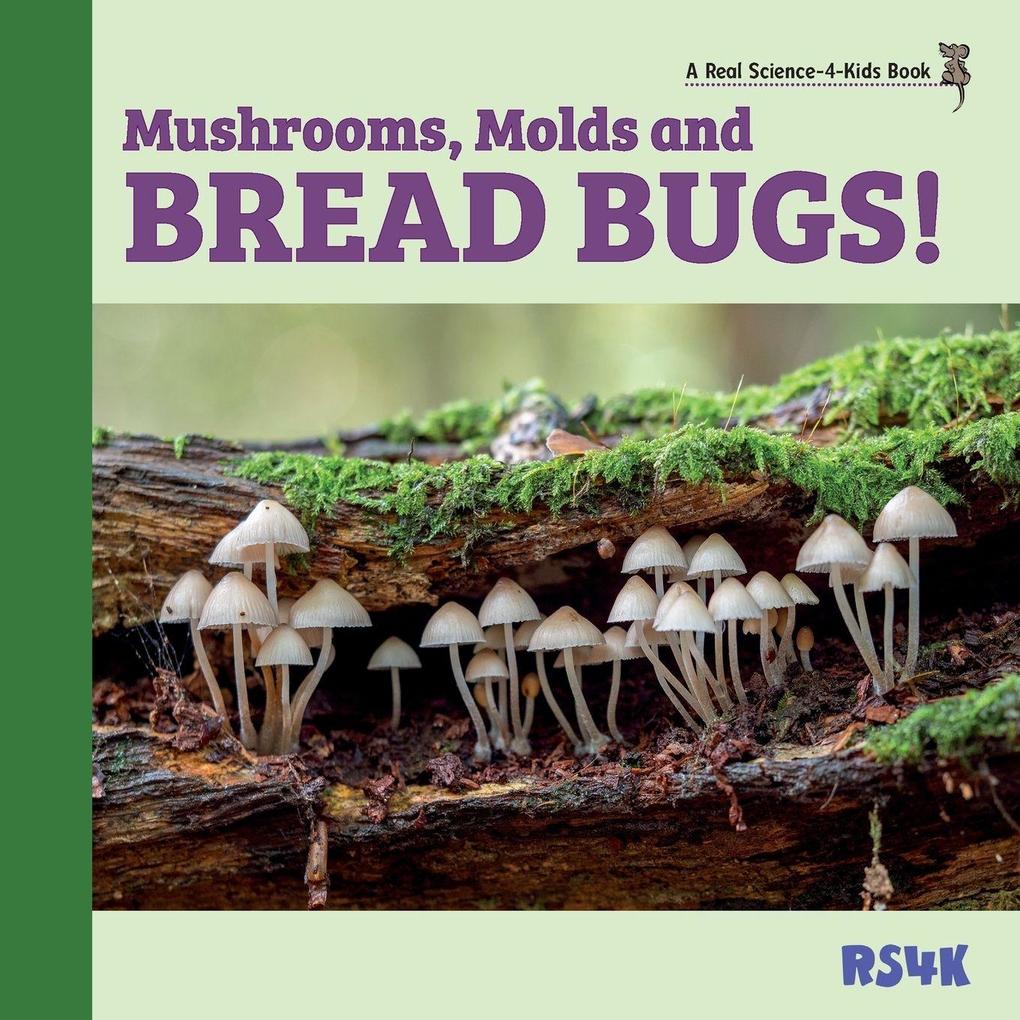 Mushrooms Molds and Bread Bugs!