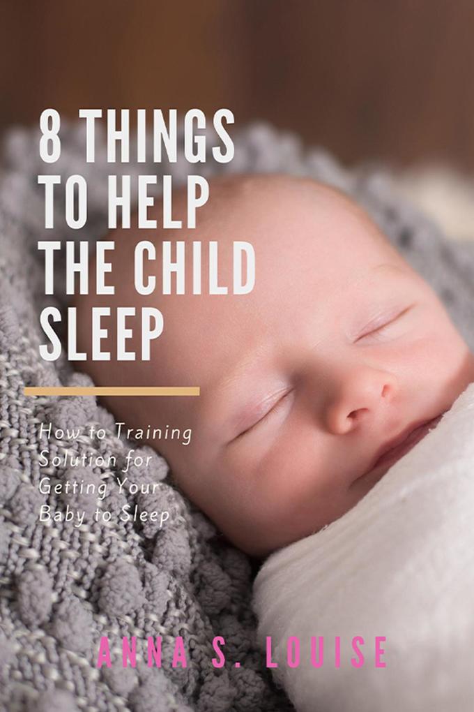 8 Things To Help The Child Sleep (Happy and Healthy Baby #1)