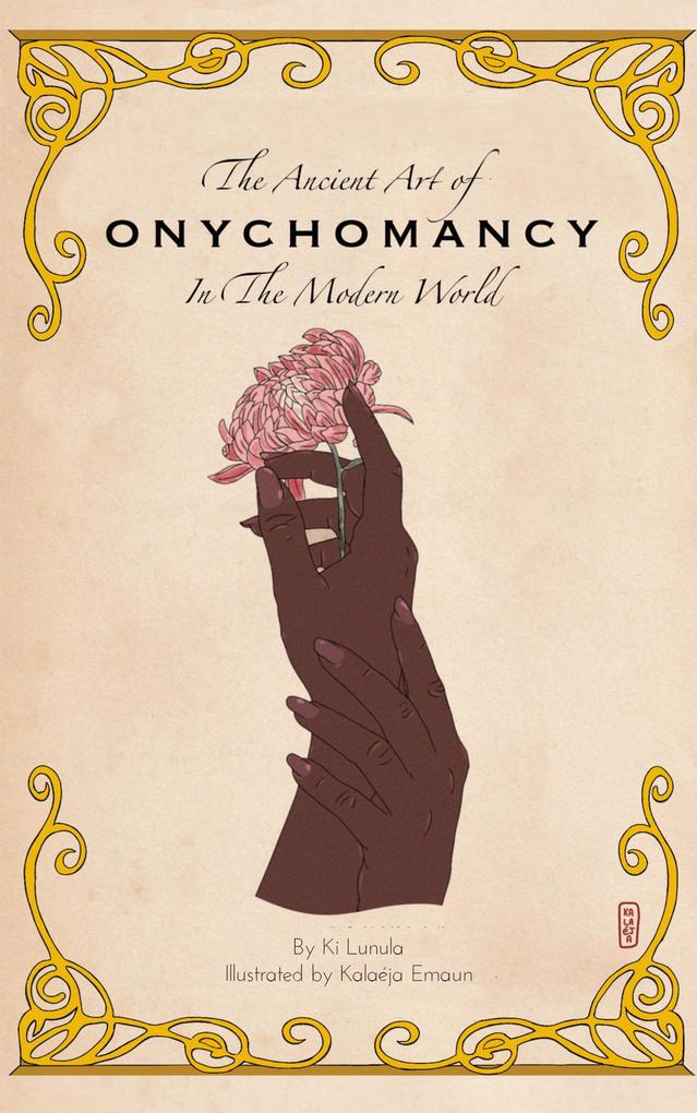 The Ancient Art of Onychomancy In the Modern World: Comprehensive Guide to the Divination of Nails & Manicures