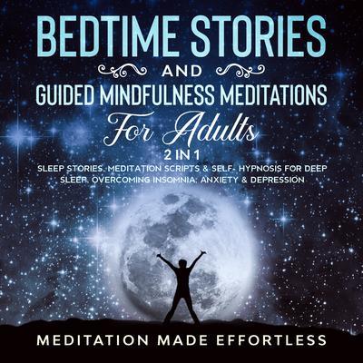 Bedtime Stories And Guided Mindfulness Meditations For Adults (2 In 1)