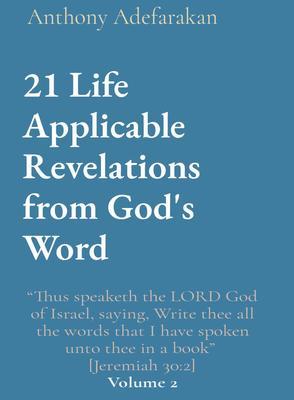 21 Life Applicable Revelations from God‘s Word: Thus speaketh the LORD God of Israel saying Write thee all the words that I have spoken unto thee in a book [Jeremiah 30