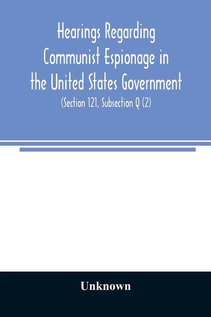 Hearings regarding Communist espionage in the United States Government. Hearings before the Committee on Un-American Activities House of Representatives Eightieth Congress Second Session. Public Law 601 (Section 121 Subsection Q (2))