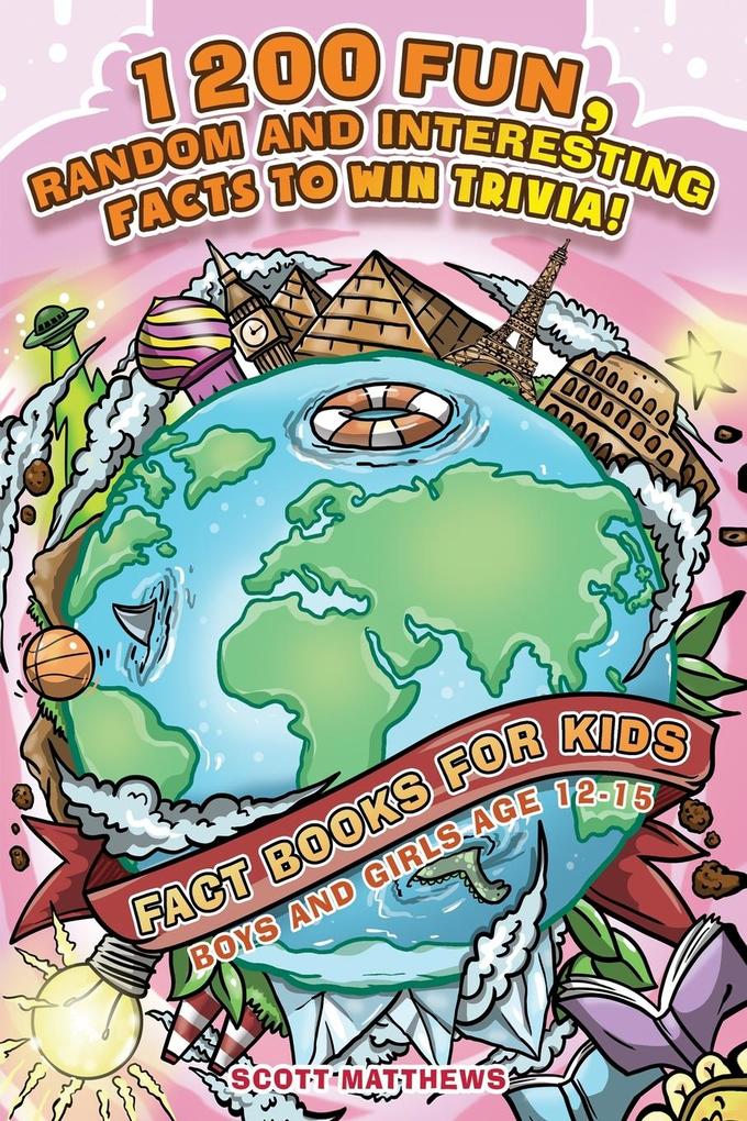 1200 Fun Random & Interesting Facts To Win Trivia! - Fact Books For Kids (Boys and Girls Age 12 - 15)