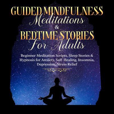 Guided Meditations For Overthinking Anxiety Depression & Mindfulness: Beginners Scripts For Deep Sleep Insomnia Self-Healing Relaxation Overthinking Chakra Healing& Awakening