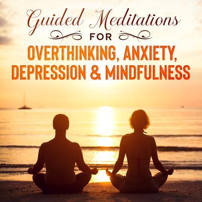 Guided Meditations For Overthinking Anxiety Depression& Mindfulness