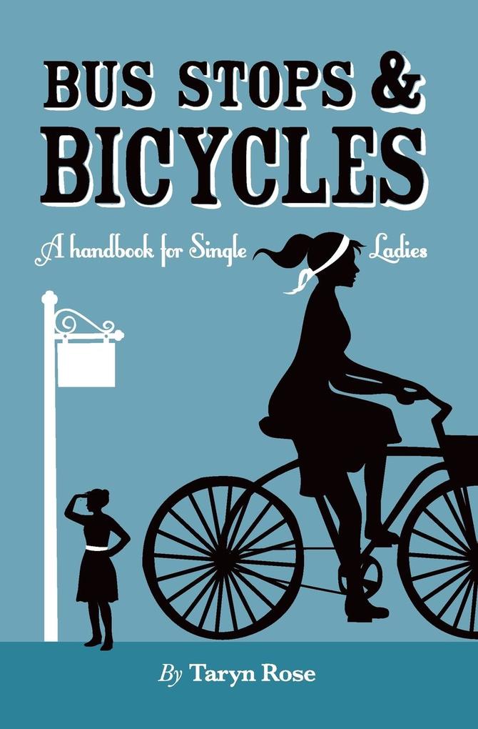 Bus Stops & Bicycles A Handbook for Single Ladies