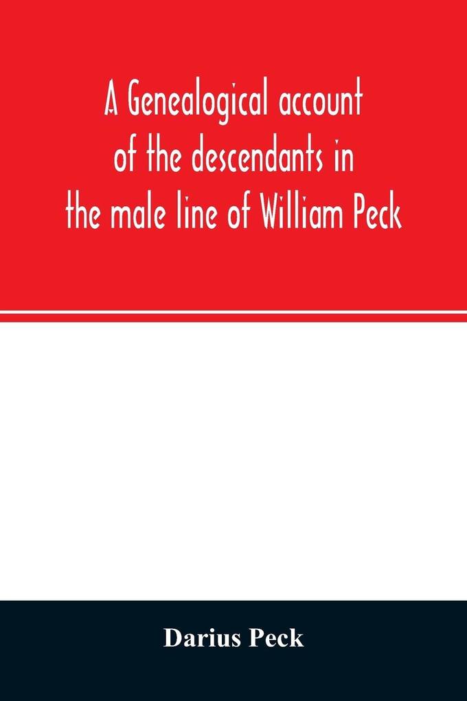 A genealogical account of the descendants in the male line of William Peck one of the founders in 1638 of the colony of New Haven Conn