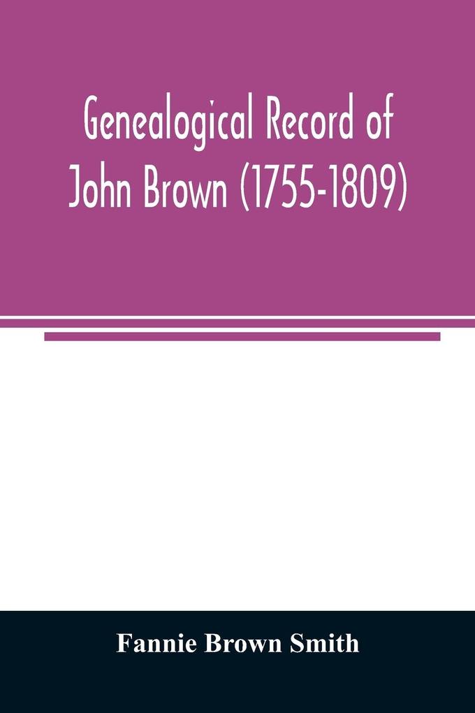 Genealogical record of John Brown (1755-1809) and his descendants also the collateral branches of Merrill Scott and Follett families