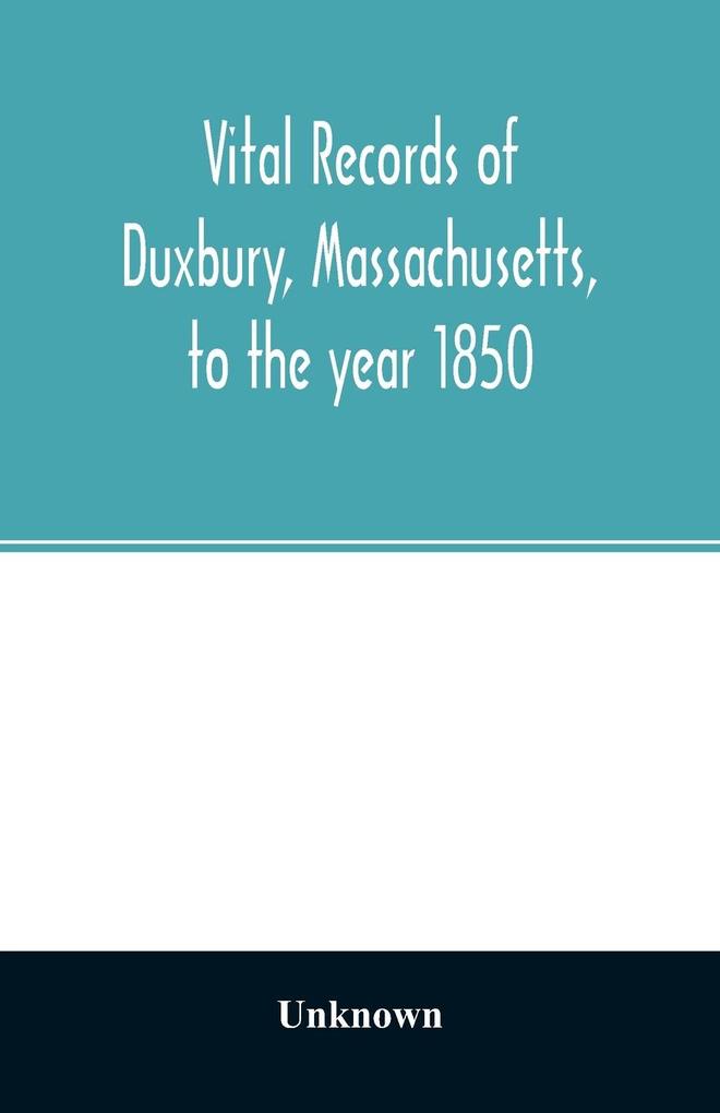 Vital records of Duxbury Massachusetts to the year 1850