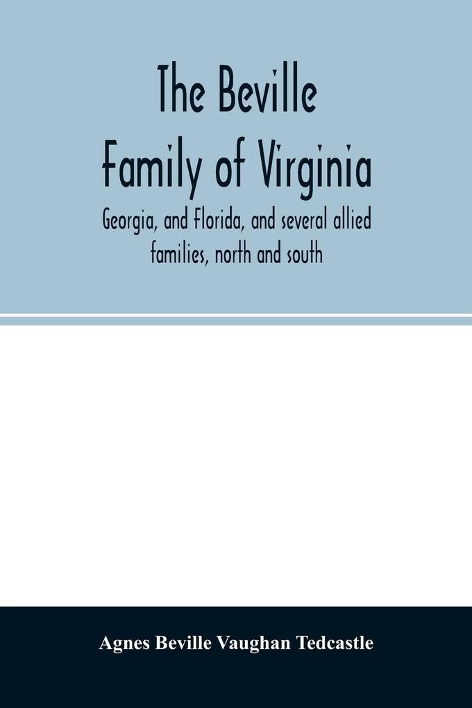 The Beville family of Virginia Georgia and Florida and several allied families north and south