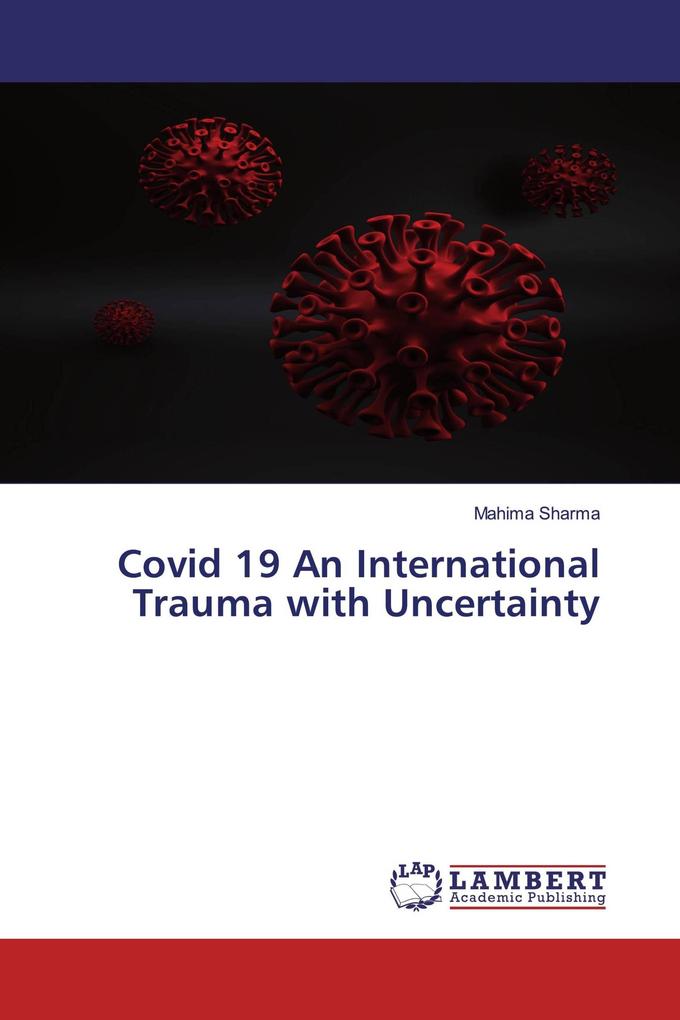 Covid 19 An International Trauma with Uncertainty